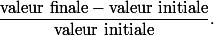  \dfrac{\text{valeur finale}-\text{valeur initiale}}{\text{valeur initiale}}.